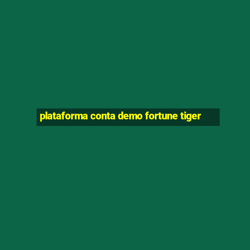 plataforma conta demo fortune tiger