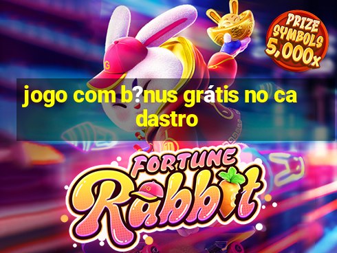 jogo com b?nus grátis no cadastro