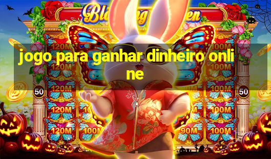 jogo para ganhar dinheiro online