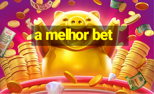 a melhor bet