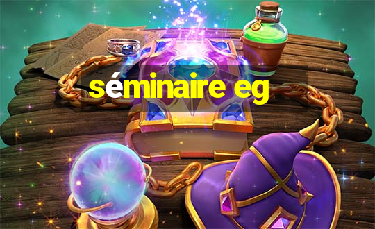 séminaire eg