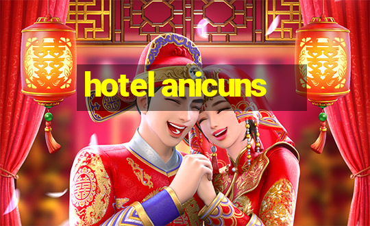 hotel anicuns