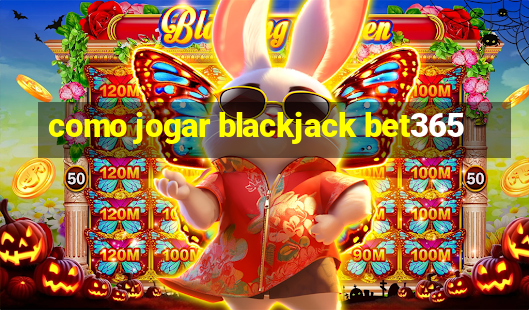 como jogar blackjack bet365