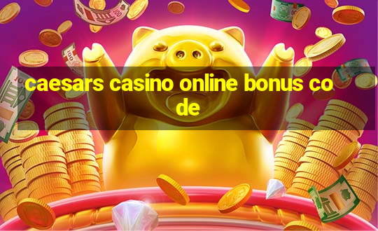 caesars casino online bonus code