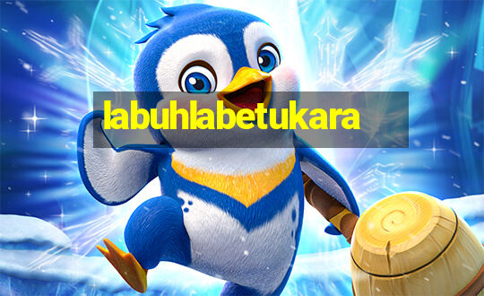 labuhlabetukara