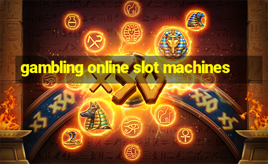 gambling online slot machines