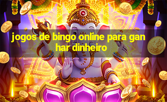 jogos de bingo online para ganhar dinheiro