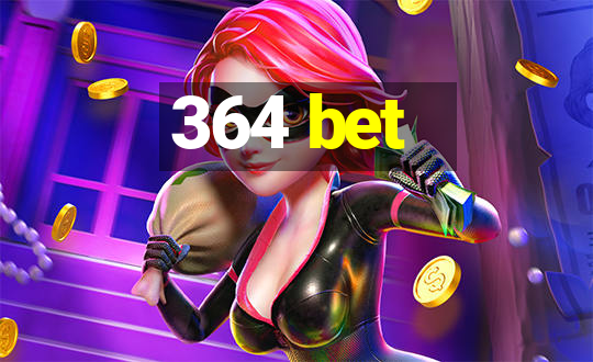 364 bet