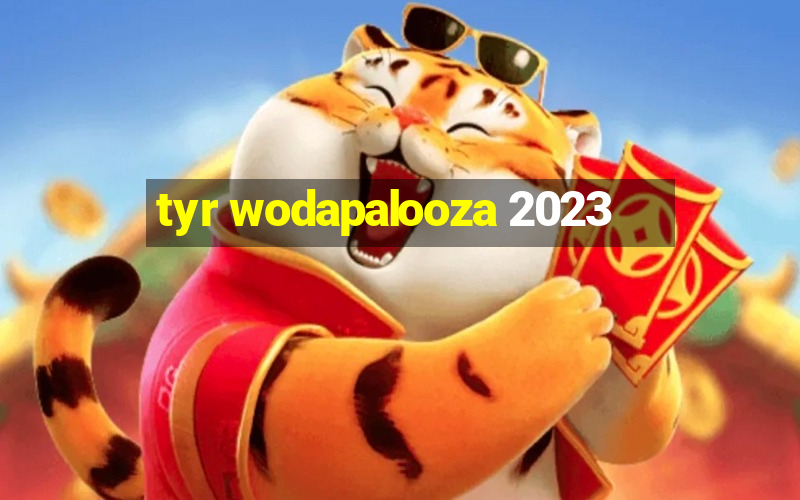 tyr wodapalooza 2023