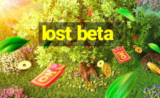 lost beta