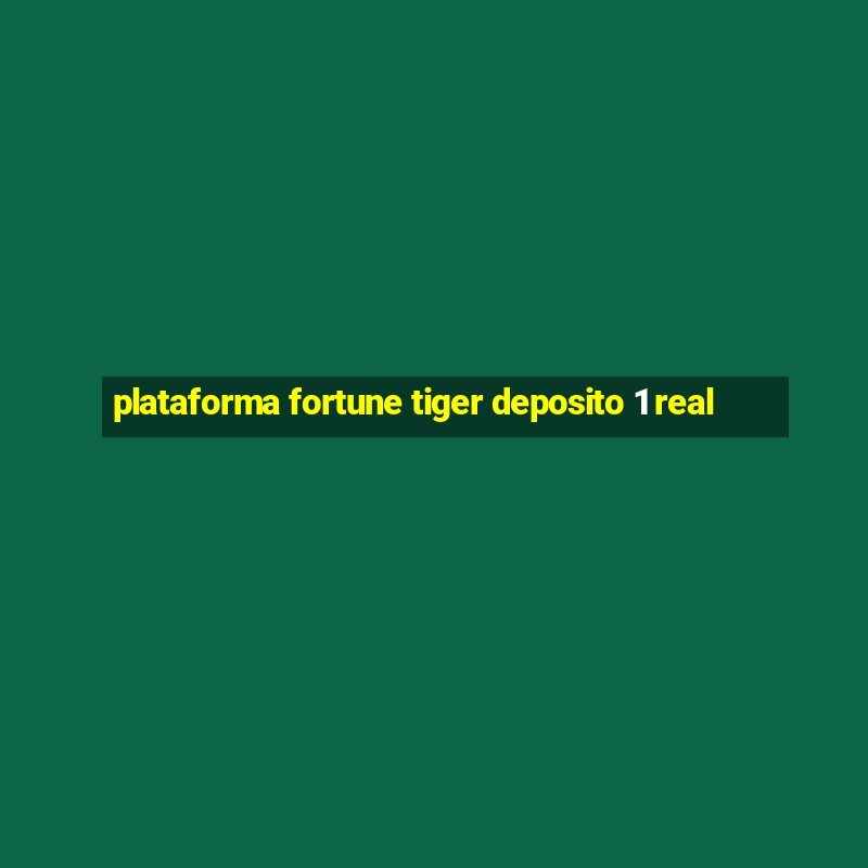 plataforma fortune tiger deposito 1 real